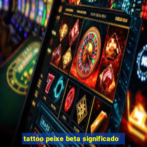 tattoo peixe beta significado